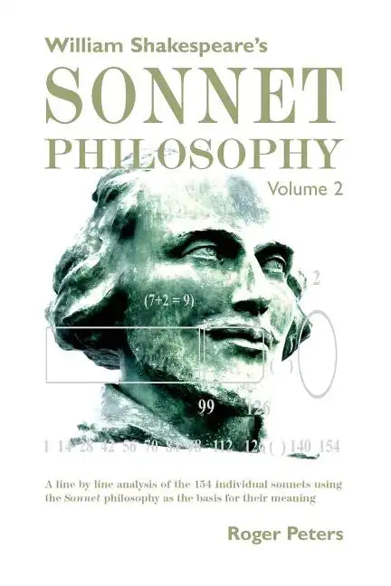 William Shakespeare's Sonnet Philosophy Volume 2: A line by line analysis of the 154 individual sonnets using the Sonnet philosophy as the basis for t - Paperback