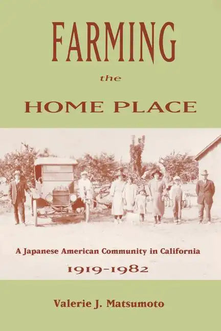 Farming the Home Place: A Japanese Community in California, 1919-1982 - Paperback