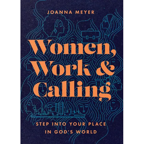 Women, Work, and Calling: Step Into Your Place in God's World - Paperback
