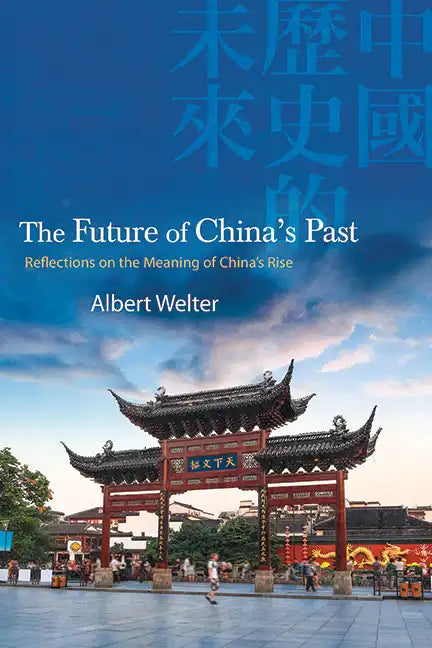 The Future of China's Past: Reflections on the Meaning of China's Rise - Hardcover