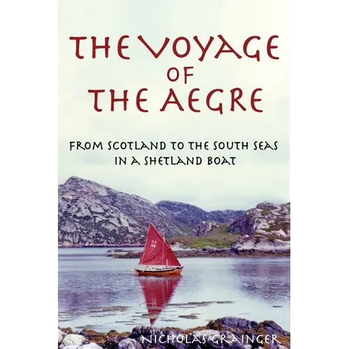 The Voyage of The Aegre: From Scotland to the South Seas in a Shetland boat - Paperback