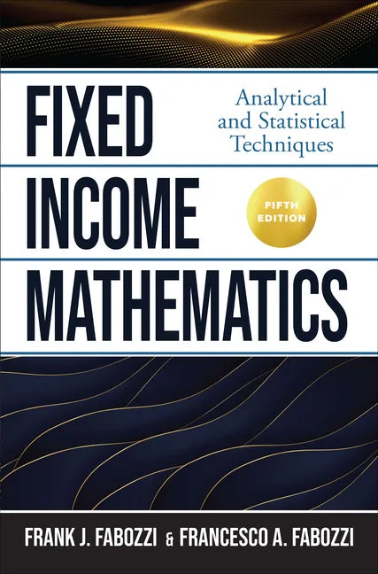 Fixed Income Mathematics, Fifth Edition: Analytical and Statistical Techniques - Hardcover
