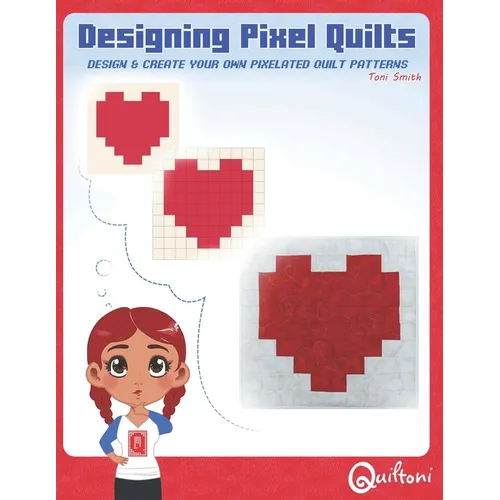 Designing Pixel Quilts: Design and Create your own Pixelated Quilt Patterns - Paperback