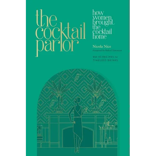 The Cocktail Parlor: How Women Brought the Cocktail Home - Hardcover