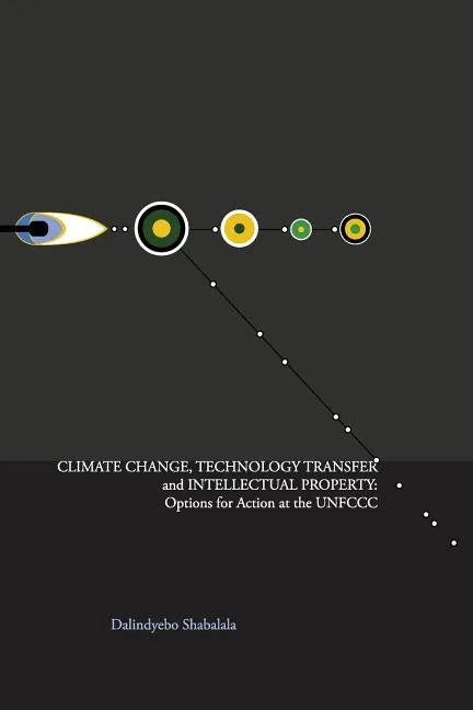 Climate Change, Technology Transfer and Intellectual Property: Options for Action at the UNFCCC - Paperback