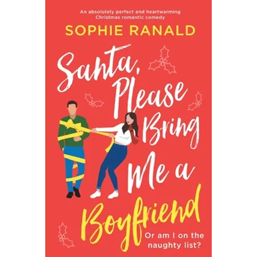 Santa, Please Bring Me a Boyfriend: An absolutely perfect and heartwarming Christmas romantic comedy - Paperback