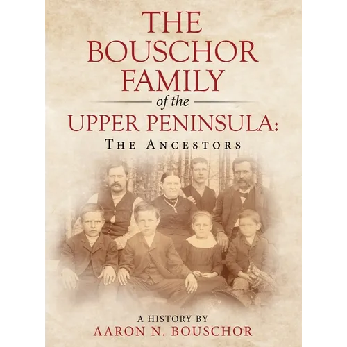 The Bouschor Family of the Upper Peninsula: The Ancestors - Hardcover