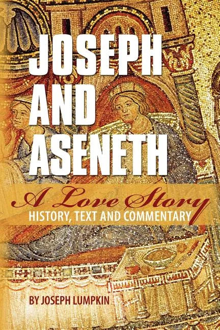 Joseph and Aseneth, A Love Story: History, Text, and Commentary - Paperback