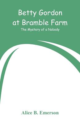 Betty Gordon at Bramble Farm: The Mystery of a Nobody - Paperback