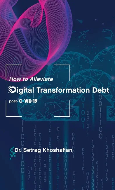 How to Alleviate Digital Transformation Debt: post-COVID-19 - Hardcover