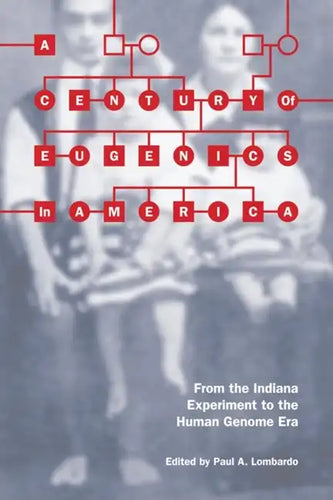 A Century of Eugenics in America: From the Indiana Experiment to the Human Genome Era - Paperback