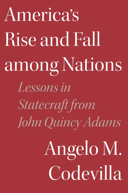 America's Rise and Fall among Nations: Lessons in Statecraft from John Quincy Adams - Hardcover