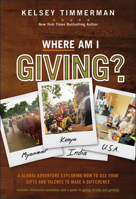 Where Am I Giving: A Global Adventure Exploring How to Use Your Gifts and Talents to Make a Difference - Hardcover