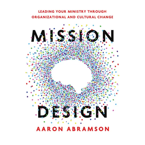 Mission Design: Leading Your Ministry Through Organizational and Cultural Change