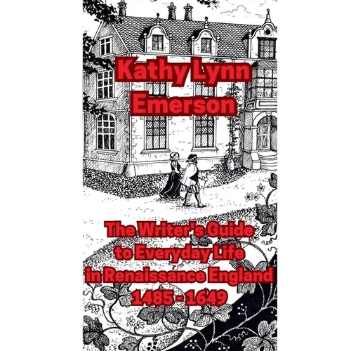 The Writer's Guide to Everyday Life in Renaissance England - Paperback