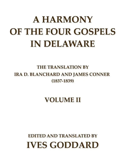 A Harmony of the Four Gospels in Delaware; The translation by Ira D. Blanchard and James Conner (1837-1839) Volume II - Paperback
