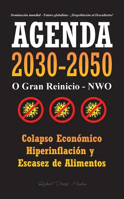 Agenda 2030-2050: O Gran Reinicio - NWO - Colapso Económico e Hiperinflación y Escasez de Alimentos - Dominación Mundial - Futuro Globalista - ¡Despob - Paperback