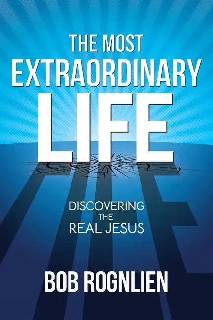 The Most Extraordinary Life: Discovering the Real Jesus - Paperback