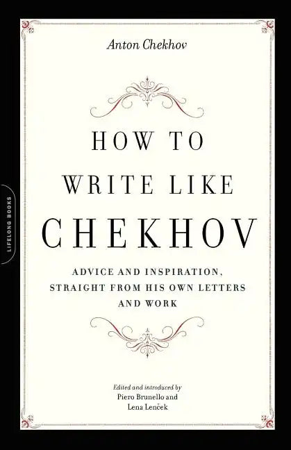 How to Write Like Chekhov: Advice and Inspiration, Straight from His Own Letters and Work - Paperback