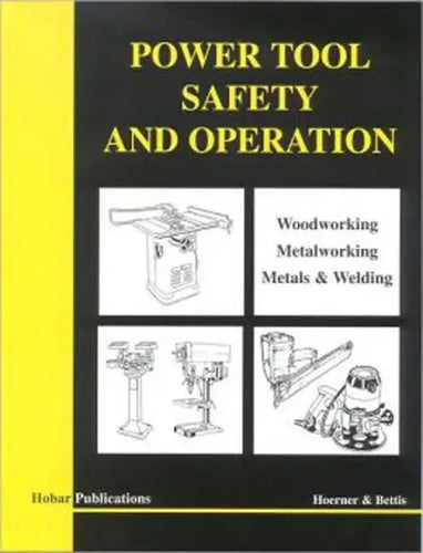 Power Tool Safety and Operations: Woodworking, Metalworking, Metalsand Welding - Paperback