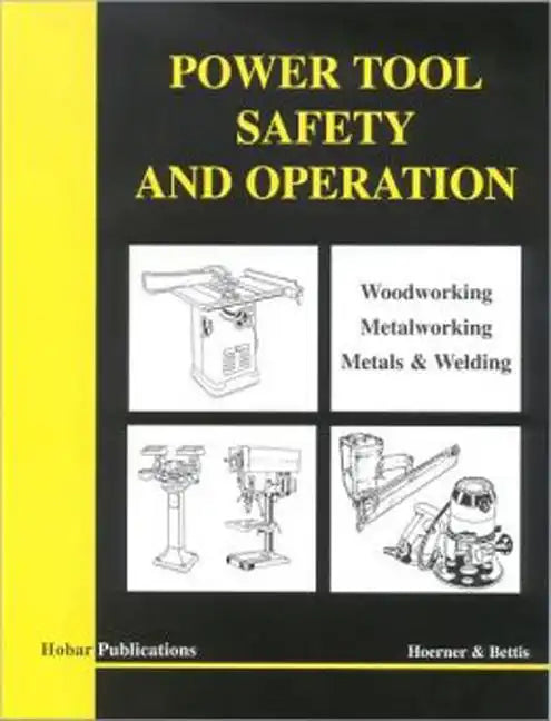 Power Tool Safety and Operations: Woodworking, Metalworking, Metalsand Welding - Paperback