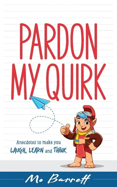 Pardon My Quirk: Anecdotes to make you Laugh, Learn and Think - Paperback
