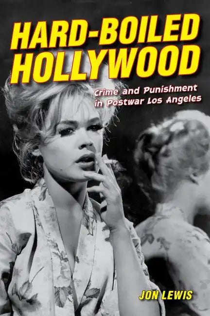 Hard-Boiled Hollywood: Crime and Punishment in Postwar Los Angeles - Paperback