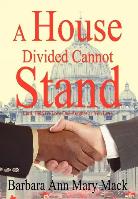 A House Divided Cannot Stand: Lord, Help Us Love One Another as You Love - Hardcover