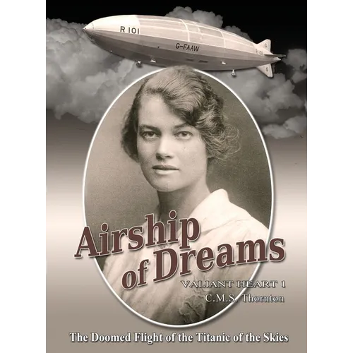 Airship of Dreams: The Doomed Flight of the Titanic of the Skies - Hardcover