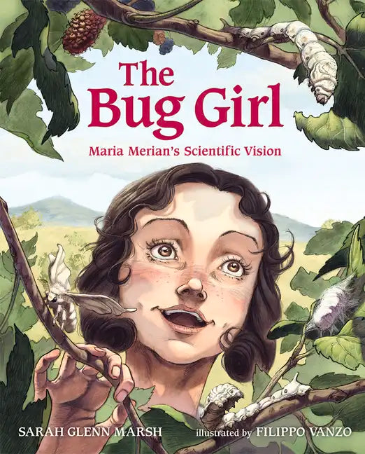 The Bug Girl: Maria Merian's Scientific Vision - Hardcover