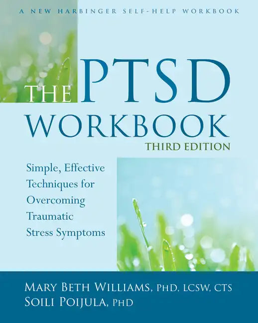 The PTSD Workbook: Simple, Effective Techniques for Overcoming Traumatic Stress Symptoms - Paperback