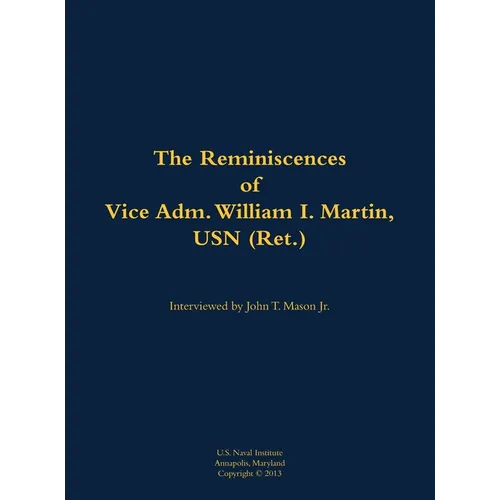 Reminiscences of Vice Adm. William I. Martin, USN (Ret.) - Hardcover
