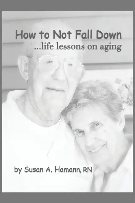 How to Not Fall Down: ...life lessons on aging - Paperback