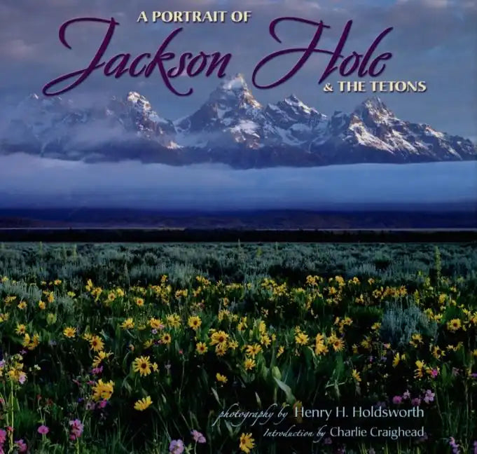 A Portrait of Jackson Hole & the Tetons - Hardcover