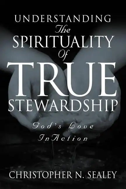 Understanding the Spirituality of True Stewardship - Paperback