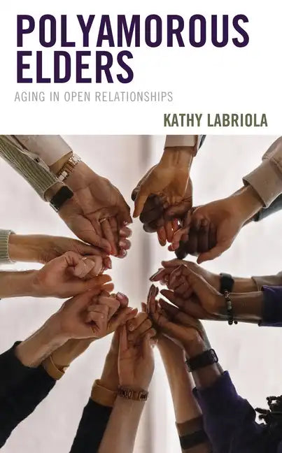 Polyamorous Elders: Aging in Open Relationships - Paperback