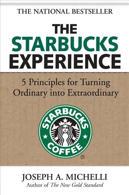 The Starbucks Experience: 5 Principles for Turning Ordinary Into Extraordinary - Hardcover