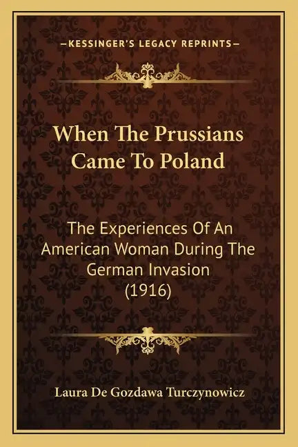 When The Prussians Came To Poland: The Experiences Of An American Woman During The German Invasion (1916) - Paperback