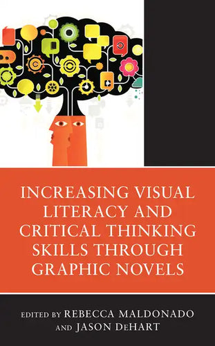 Increasing Visual Literacy and Critical Thinking Skills through Graphic Novels - Hardcover