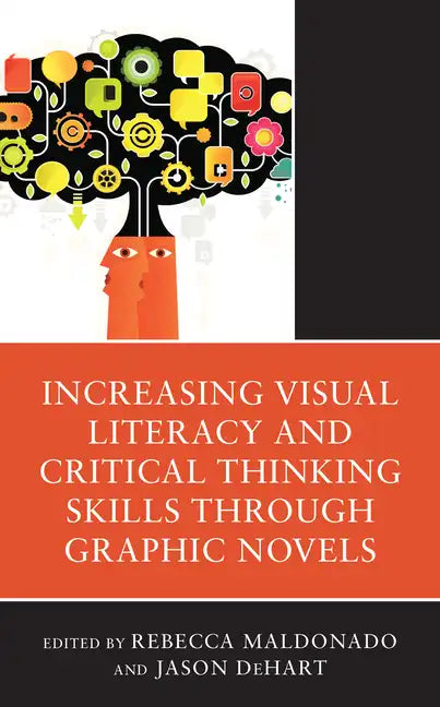 Increasing Visual Literacy and Critical Thinking Skills through Graphic Novels - Hardcover