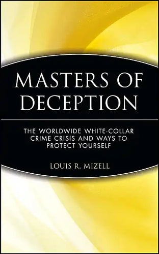 Masters of Deception: The Worldwide White-Collar Crime Crisis and Ways to Protect Yourself - Hardcover