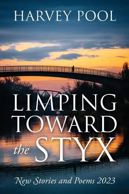 Limping Toward the Styx: New Stories and Poems 2023 - Paperback