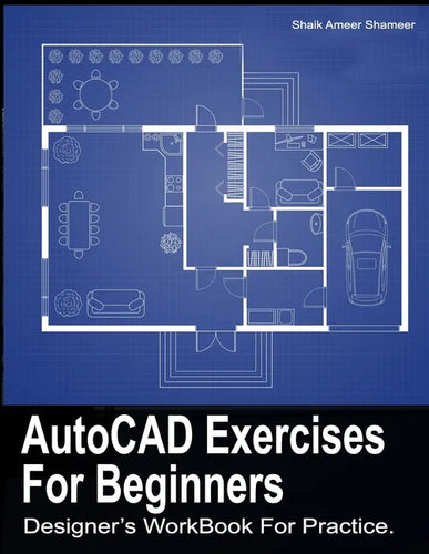 AutoCAD Exercises For Beginners: Designers WorkBook For Practice - Paperback
