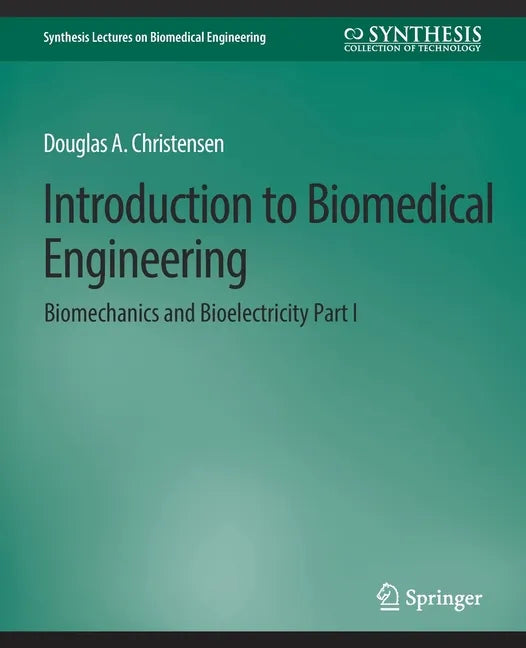 Introduction to Biomedical Engineering: Biomechanics and Bioelectricity - Part I - Paperback