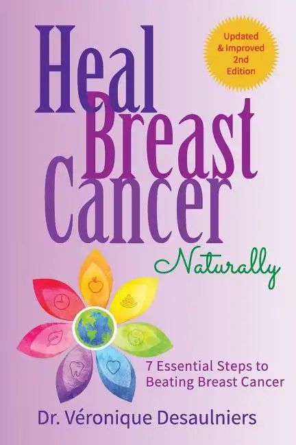 Heal Breast Cancer Naturally: 7 Essential Steps to Beating Breast Cancer - Paperback