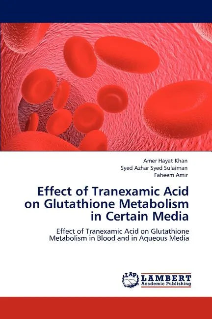 Effect of Tranexamic Acid on Glutathione Metabolism in Certain Media - Paperback