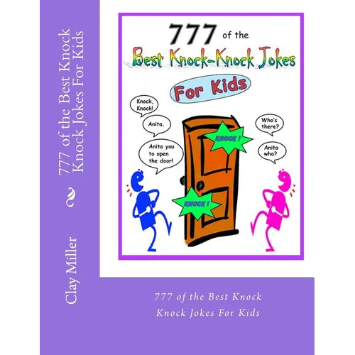 777 of the Best Knock Knock Jokes For Kids: 777 of the Best Knock Knock Jokes For Kids - Paperback