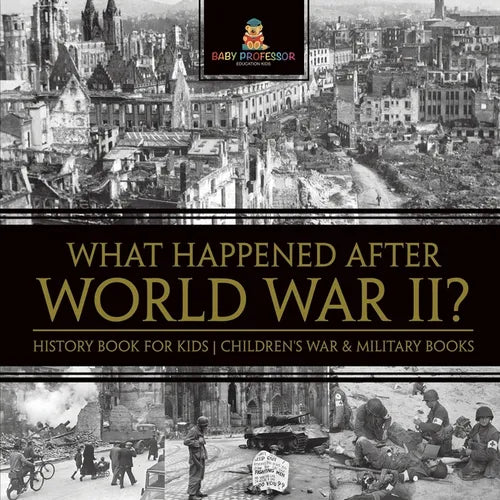 What Happened After World War II? History Book for Kids Children's War & Military Books - Paperback