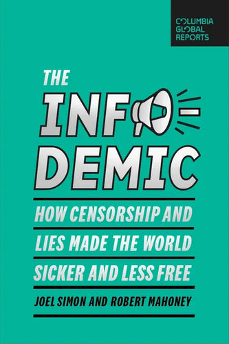The Infodemic: How Censorship and Lies Made the World Sicker and Less Free - Paperback