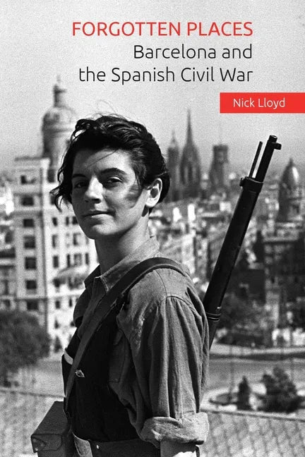 Forgotten Places: Barcelona and the Spanish Civil War - Paperback
